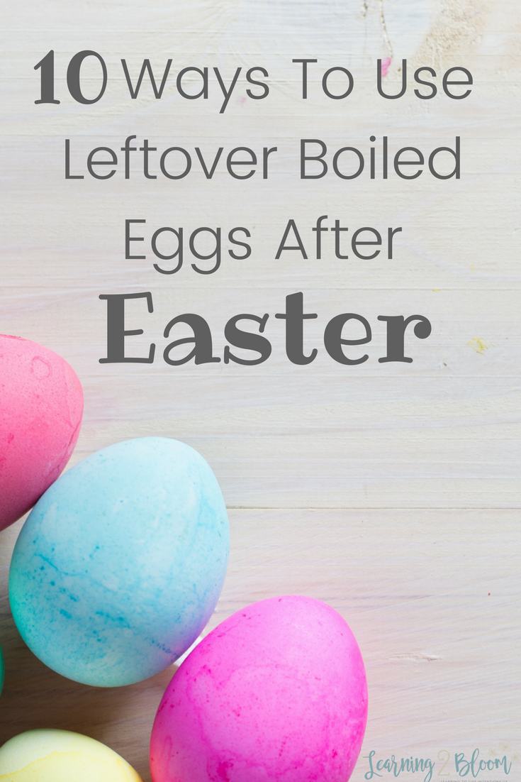 Easter eggs with title that says 10 ways to use leftover hard boiled eggs after Easter- Do you hate to let them go to waste? Use them all after the Easter bunny leaves.